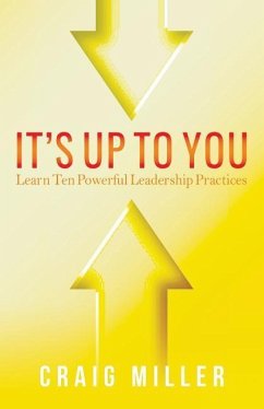 It's Up To You: Learn Ten Powerful Leadership Practices - Copp, Melinda; Miller, Craig