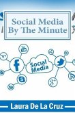Social Media By The Minute: A workbook for the over-worked, over-stressed, over-burdened small business-owner who wants to do social media but doe