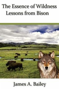 The Essence of Wildness: Lessons from Bison - Bailey, James A.