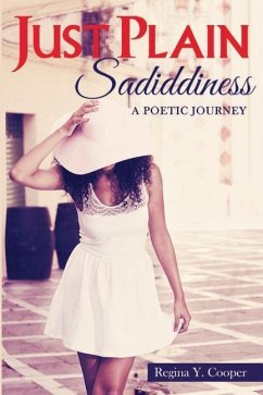 Just Plain Sadiddiness: A Poetic Journey - Cooper, Regina Y.