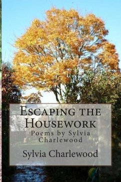 Escaping the Housework: Poems by Sylvia Charlewood - Charlewood, Sylvia