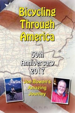 Bicycling Through America 50th Anniversary: Joe Bowen's Amazing Journey - Bowen, Joe