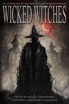 Wicked Witches: An Anthology of the New England Horror Writers - Goudsward, Scott T.