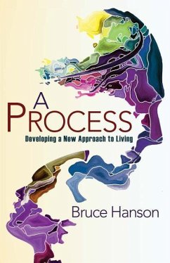 A Process: Developing a New Approach to Living - Hanson, Bruce