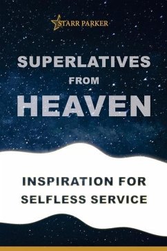 Superlatives from Heaven: Inspiration for Selfless Service - Parker, Starr