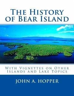 The History of Bear Island: Including Other Islands and Lake Topics - Hopper, John A.