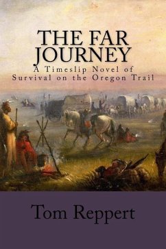 The Far Journey: A Timeslip Novel of Survival on the Oregon Trail - Reppert, Tom