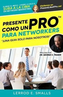 Presente Como Un Pro Para Networkers: Elimine El Miedo, Cierre La Sala, Y Suba A La Cima Del Network Marketing - Smalls, Lerrod E.