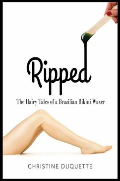 Ripped: The Hairy Tales of a Brazilian Bikini Waxer - DuQuette, Chris
