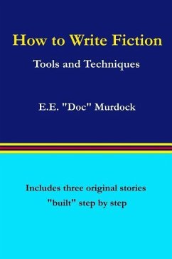 How to Write Fiction: Tools and Techniques - Murdock, E. E. "Doc"