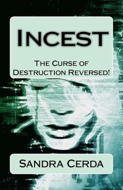 Incest: The Curse of Destruction...REVERSED: An Overcomer's Testimony - Cerda, Sandra
