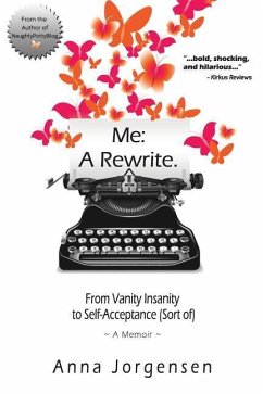 Me: A Rewrite: From Vanity Insanity to Self-Acceptance (Sort of) - Jorgensen, Anna