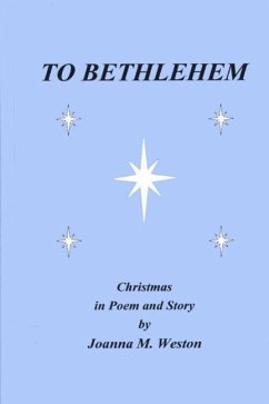 To Bethlehem: Christmas in poem and story - Weston, Joanna M.