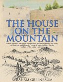 The House on the Mountain: Jewish spiritual teachings about nature, the environment, the earth, the heavens and humanity's role and responsibilit
