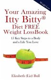 Your Amazing Itty Bitty Diet FREE Weight Loss Book: 15 Key Steps to a Body and a Life You Love