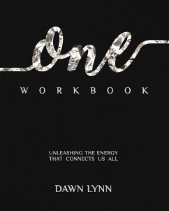 One Workbook: Unleashing the Energy that Connects Us All - Lynn, Dawn