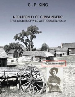 A Fraternity of Gunslingers: True Stories of Wild West Gunmen, Vol. 2 - King, C. R.