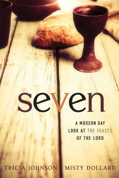 Seven: A Modern Day Look at the Feasts of the Lord - Dollard, Misty; Johnson, Tricia