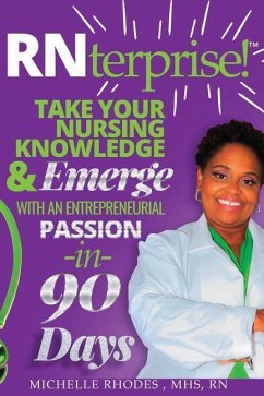 RNterprise!: Take your Nursing Knowledge and Emerge with an Entrepreneurial Passion in 90 days - Rhodes, Michelle Greene