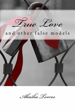 True Love: and other false models - Torres, Akasha