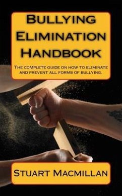 Bullying Elimination Handbook: The complete guide on how to eliminate and prevent all forms of bullying. - Macmillan, Stuart