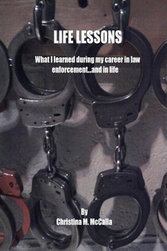 Life Lessons: What I learned during my career in law enforcement... and in life - McCalla, Christina