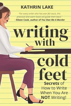 Writing with Cold Feet: Secrets of How to Write When You Are NOT Writing - Lake, Kathrin