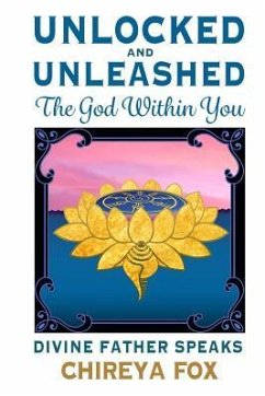 Unlocked & Unleashed: The God Within You: Divine Father Speaks - Fox, Chireya