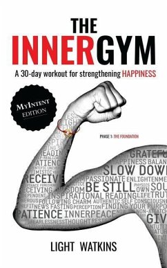 The Inner Gym - The MyIntent Edition: A 30-Day Workout For Strengthening Happiness - Watkins, Light