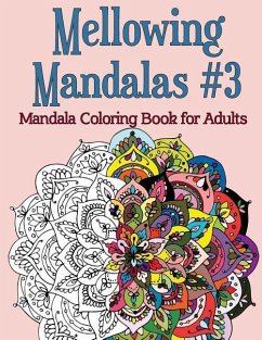 Mellowing Mandalas, Book #3: Mandala Coloring Book for Adults - Rose, Joy