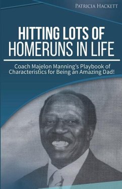 Hitting Lots of Homeruns in Life: Coach Majelon Manning's Playbook of Characteristics for Being an Amazing Dad - Hackett, Patricia M.