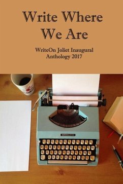 Write Where We Are: WriteOn Joliet Inaugural Anthology 2017 - Joliet, Writeon