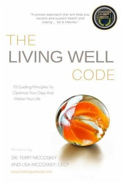 The Living Well Code: 10 Guiding Principles To Optimize Your Days & Vitalize Your Life - McCoskey, Lisa Nardella; McCoskey, Terry