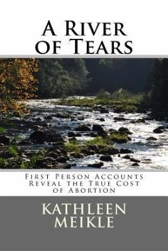 A River of Tears: First Person Accounts Reveal the True Cost of Abortion - Meikle, Kathleen