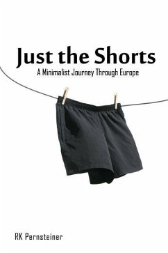 Just the Shorts: A Minimalist Journey Through Europe - Pernsteiner, R. K.