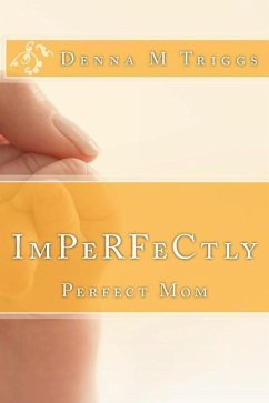 ImPerfectly Perfect Mom: Letters to the Imperfectly Perfect Mom - Triggs, Denna M.