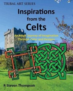 Inspirations from the Celts: An Adult Journey of Imagination Through Color and Designs - Thompson, R. Steven