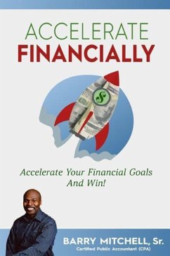 Accelerate Financially: Accelerate Your Financial Goals and Win! - Mitchell Sr, Barry