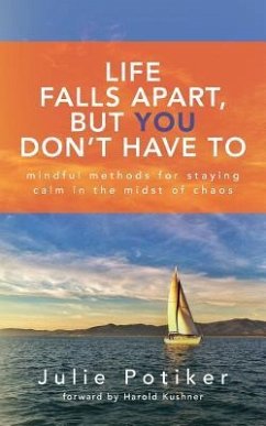Life Falls Apart, But You Don't Have To: Mindful Methods for Staying Calm in the Midst of Chaos - Potiker, Julie