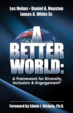 A Better World: A Framework for Diversity, Inclusion & Engagement - Houston, Daniel A.; White Sr, James a.; Helms, Les