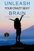 Unleash Your Crazy Sexy Brain!: Get Better Results In Sales, Leadership And Life