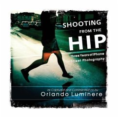 Shooting from the Hip: Three years of iPhone Street Photography as Captured and Commented by - Luminere, Orlando R.
