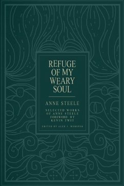 Refuge Of My Weary Soul: Selected Works of Anne Steele - Steele, Anne