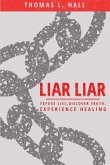 Liar, Liar: Expose Lies, Discover Truth, Experience Healing