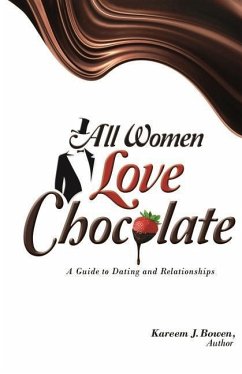 All Women Love Chocolate: A Guide to Dating and Relationships - Murrell, Katrina; Bowen, Kareem J.