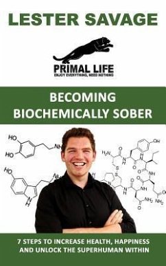 Becoming Biochemically Sober: 7 Steps To Increase Health, Happiness And Unlock The Superhuman Within - Savage, Lester