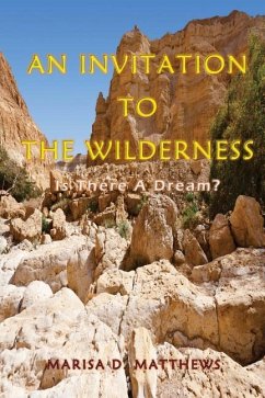 An Invitation To The Wilderness: Is There A Dream? - Matthews, Marisa D.
