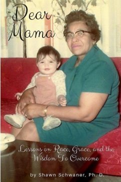 Dear Mama: Lessons on Race, Grace and the Wisdom To Overcome - Schwaner Ph. D., Shawn