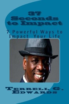 37 Seconds to Impact: 7 Powerful Ways to Impact Your Life - Edwards Sr, Terrell G.