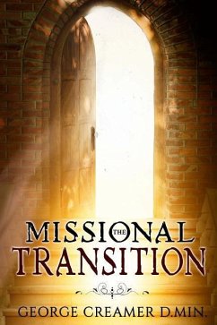 The Missional Transition: Insights into Reaching New Ministry Horizons for Christian Leaders - Creamer Dmin, George